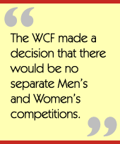 The WCF made a decision that there would be no separate Mens and Womens competitions.