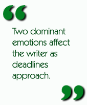 Two dominant emotions affect the writer as deadlines approach.