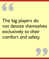 The big players do not devote themselves exclusively to their comfort and safety.