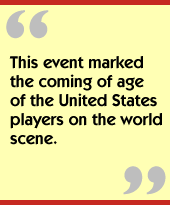 This event marked the coming of age of the United States players on the world scene.