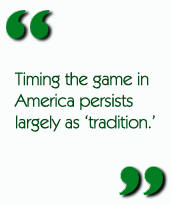 Timing the game in America persists largely as 