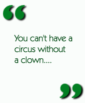 You can't have a circus without a clown....