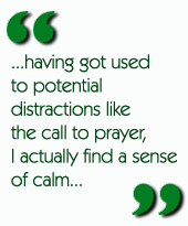 ...having got used to potential distractions like the call to prayer, I actually find a sense of calm...