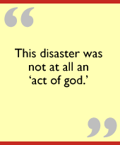 This disaster was not at all an act of god.