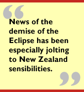 News of the demise of the Eclipse has been especially jolting to New Zealand 
sensibilities.