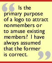 Is the primary purpose of a logo to attract nonmembers or to amuse existing members?  I have always assumed that the former is correct.