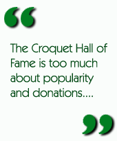 The Croquet Hall of Fame is too much about popularity and donations....