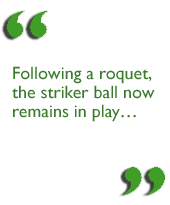 Following a roquet, the striker ball now remains in play