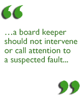 a board keeper should not intervene or call attention to a suspected fault...