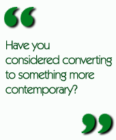 Have you considered converting to something more contemporary?