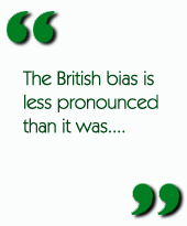 The British bias is less pronounced than it was....