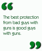 The best protection from bad guys with guns is good guys with guns.