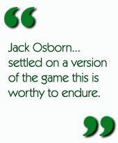 Jack Osborn...settled on a version of the game this is worthy to endure.