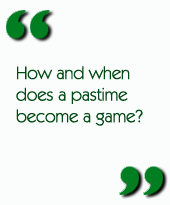 How and when does a pastime become a game?