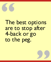 The best options are to stop after 4-back or go to the peg.