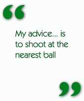 My advice...is to shoot for the nearest ball.