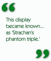 This display became known...as 'Strachan's phantom triple.'