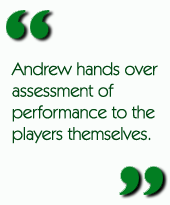 Andrew hands over assessment of performance to the players themselves.