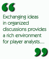 Exchanging ideas in organized discussions provides a rich environment for player analysts....
