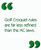 Golf Croquet rules are far less refined than the AC laws.