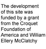 This development of the website was funded by a grant from the Croquet Foundation of America and William Ellery McClatchy.