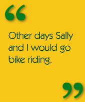 Other days Sally and I would go bike riding.