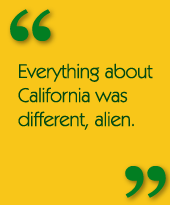 Everything about California was different, alien.