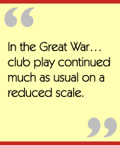 In the Great Warclub play continued much as usual on a reduced scale.
