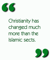 Christianity has changed much more than the Islamic sects.