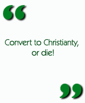 Convert to Christianty, or die!