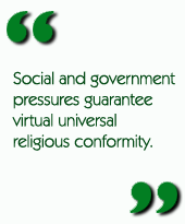 Social and government pressures guarantee virtual universal religious conformity.